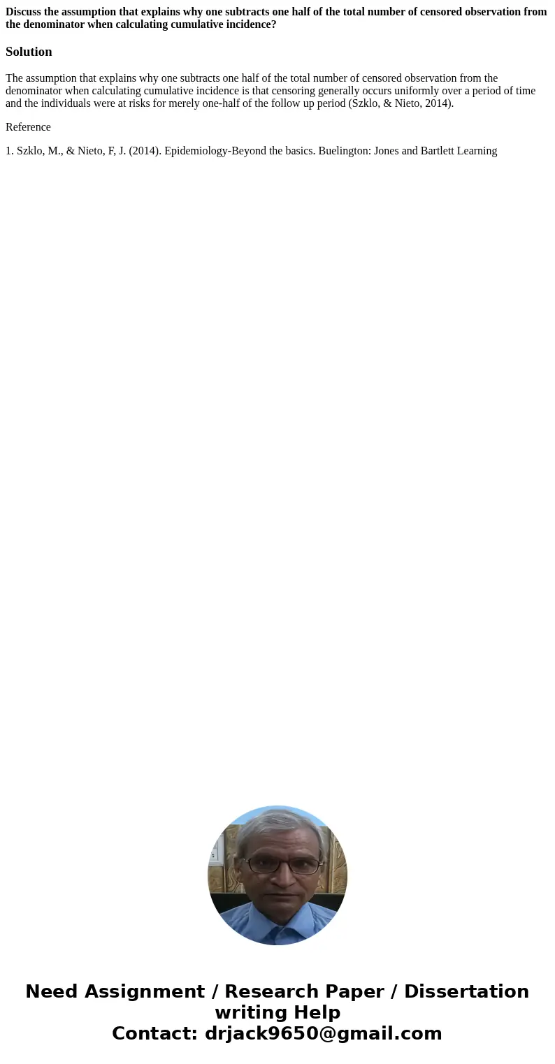 Discuss the assumption that explains why one subtracts one half of the total number of censored observation from the denominator when calculating cumulative inc
