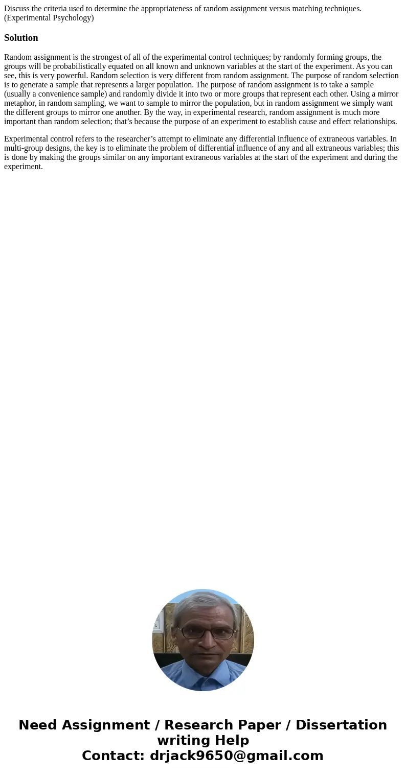 Discuss the criteria used to determine the appropriateness of random assignment versus matching techniques. (Experimental Psychology)SolutionRandom assignment i Discuss the criteria used to determine the appropriateness of random assignment versus matching techniques. (Experimental Psychology)SolutionRandom assignment i