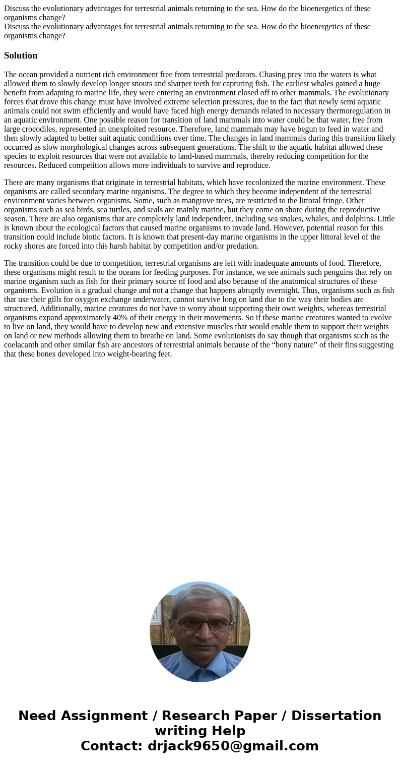 Discuss the evolutionary advantages for terrestrial animals returning to the sea. How do the bioenergetics of these organisms change? Discuss the evolutionary   Discuss the evolutionary advantages for terrestrial animals returning to the sea. How do the bioenergetics of these organisms change? Discuss the evolutionary