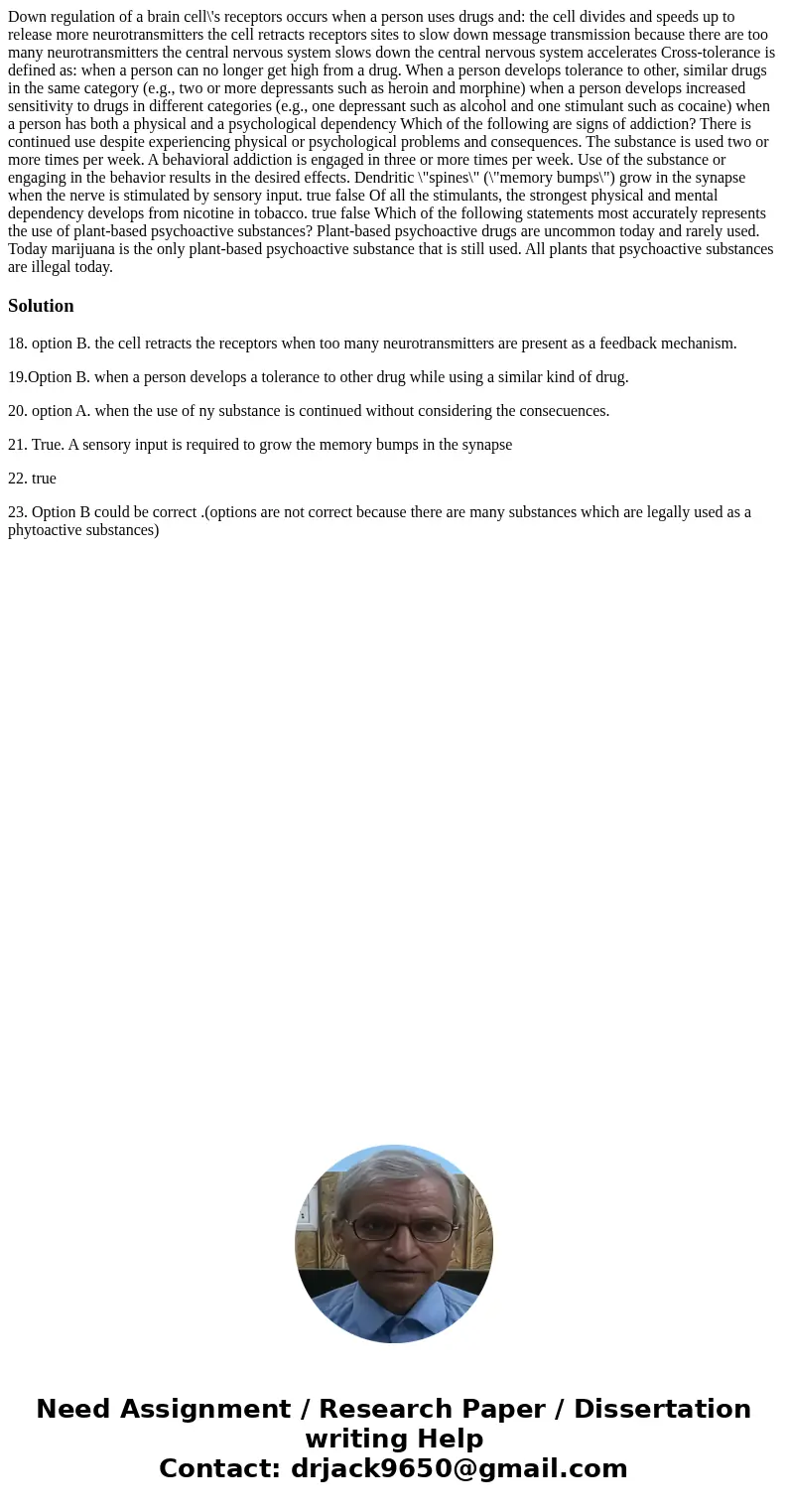 Down regulation of a brain cell\'s receptors occurs when a person uses drugs and: the cell divides and speeds up to release more neurotransmitters the cell ret  Down regulation of a brain cell\'s receptors occurs when a person uses drugs and: the cell divides and speeds up to release more neurotransmitters the cell ret