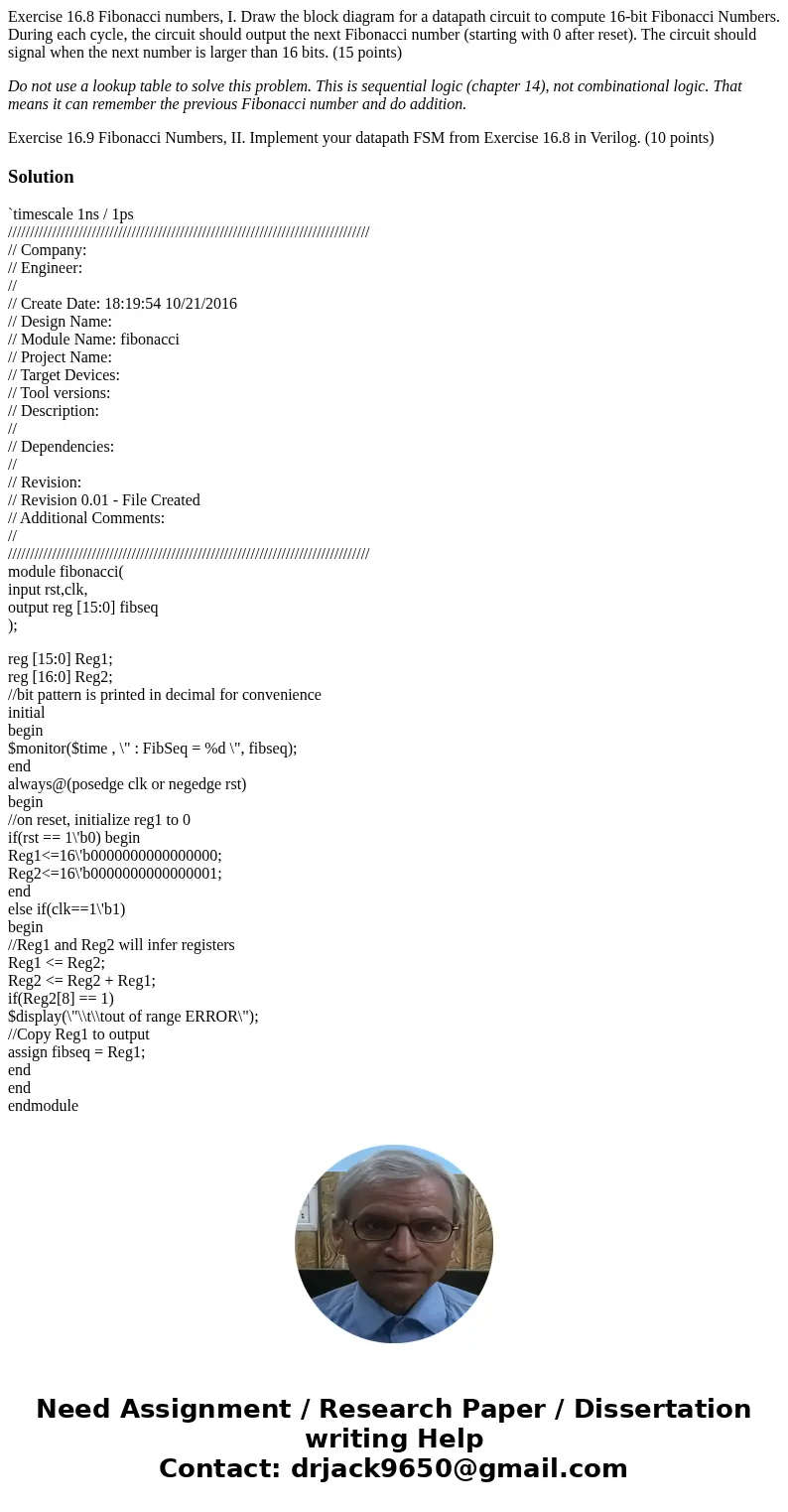 Exercise 16.8 Fibonacci numbers, I. Draw the block diagram for a datapath circuit to compute 16-bit Fibonacci Numbers. During each cycle, the circuit should out Exercise 16.8 Fibonacci numbers, I. Draw the block diagram for a datapath circuit to compute 16-bit Fibonacci Numbers. During each cycle, the circuit should out