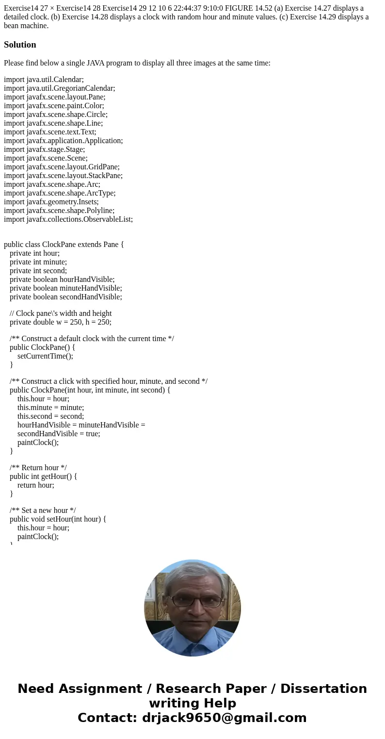 Exercise14 27 × Exercise14 28 Exercise14 29 12 10 6 22:44:37 9:10:0 FIGURE 14.52 (a) Exercise 14.27 displays a detailed clock. (b) Exercise 14.28 displays a cl  Exercise14 27 × Exercise14 28 Exercise14 29 12 10 6 22:44:37 9:10:0 FIGURE 14.52 (a) Exercise 14.27 displays a detailed clock. (b) Exercise 14.28 displays a cl