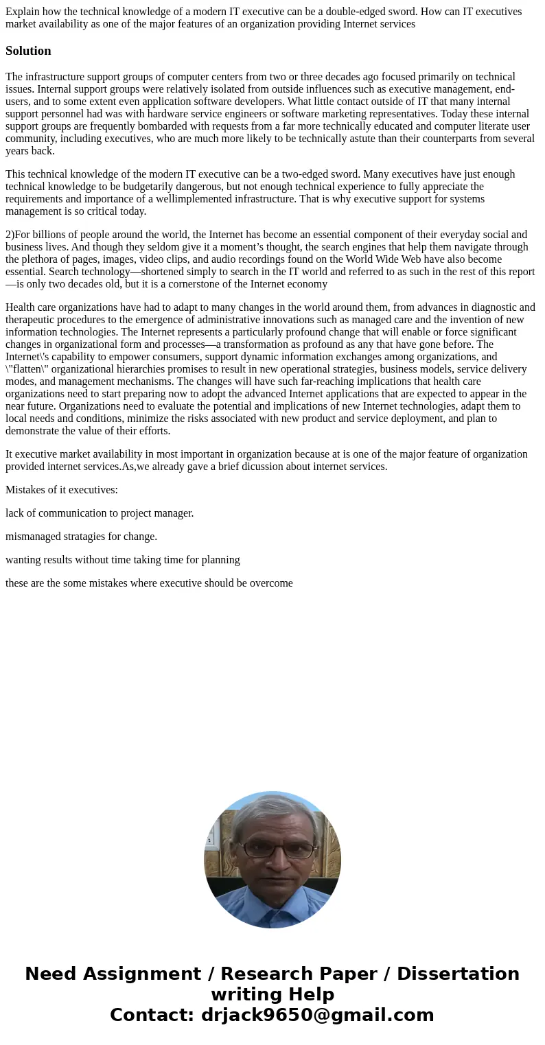 Explain how the technical knowledge of a modern IT executive can be a double-edged sword. How can IT executives market availability as one of the major features Explain how the technical knowledge of a modern IT executive can be a double-edged sword. How can IT executives market availability as one of the major features