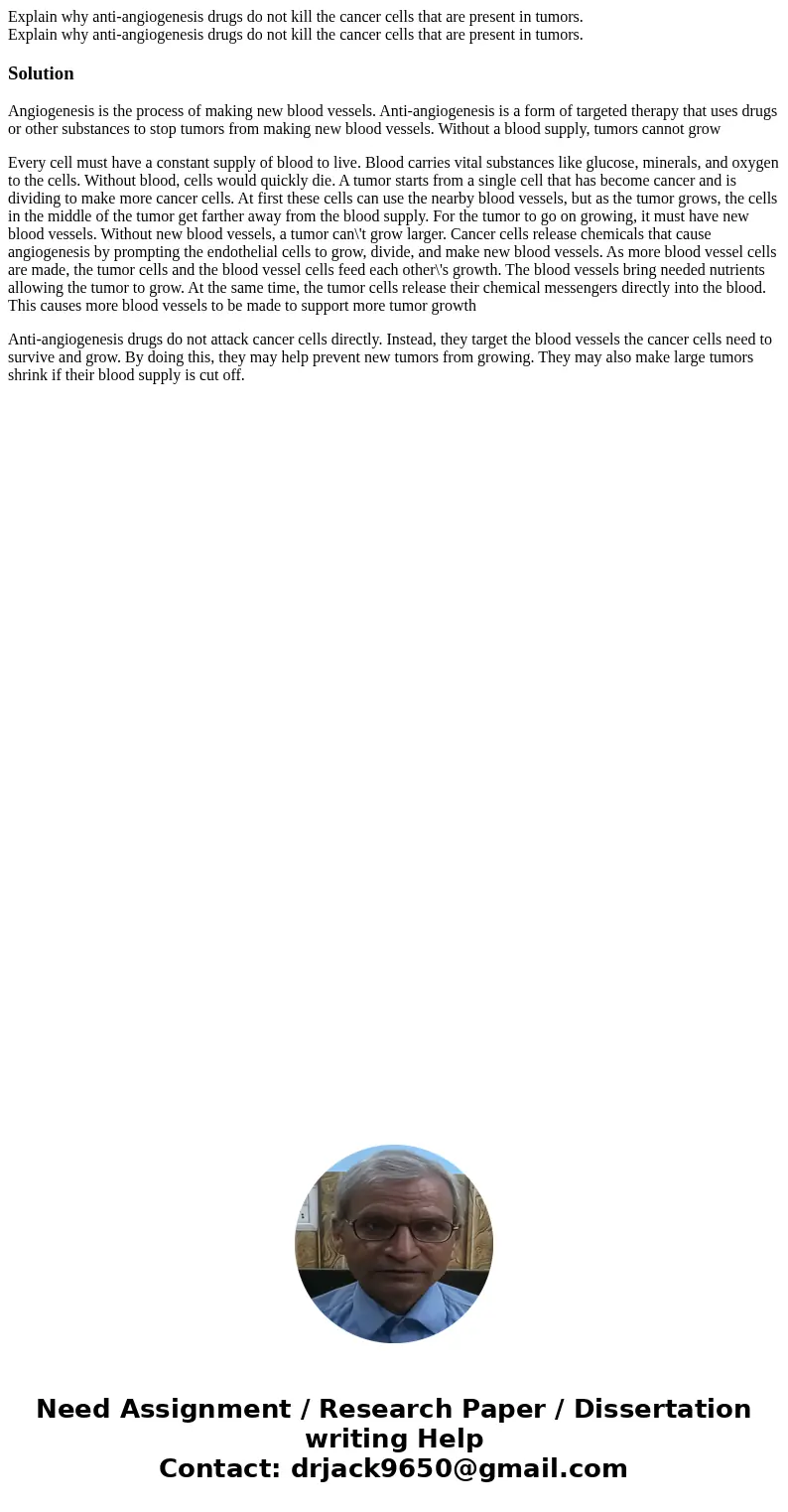 Explain why anti-angiogenesis drugs do not kill the cancer cells that are present in tumors. Explain why anti-angiogenesis drugs do not kill the cancer cells t  Explain why anti-angiogenesis drugs do not kill the cancer cells that are present in tumors. Explain why anti-angiogenesis drugs do not kill the cancer cells t
