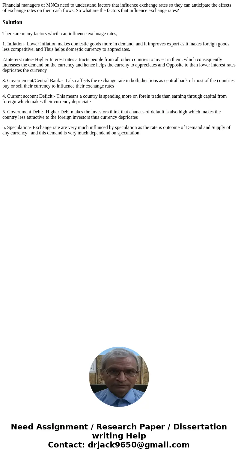 Financial managers of MNCs need to understand factors that influence exchange rates so they can anticipate the effects of exchange rates on their cash flows. So Financial managers of MNCs need to understand factors that influence exchange rates so they can anticipate the effects of exchange rates on their cash flows. So