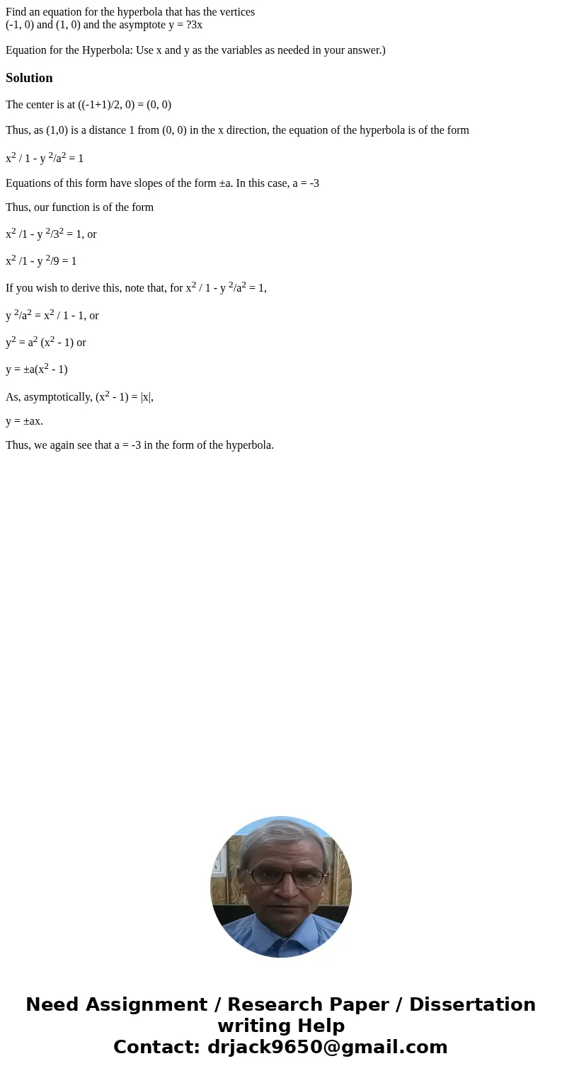 Find an equation for the hyperbola that has the vertices (-1, 0) and (1, 0) and the asymptote y = ?3x Equation for the Hyperbola: Use x and y as the variables a Find an equation for the hyperbola that has the vertices (-1, 0) and (1, 0) and the asymptote y = ?3x Equation for the Hyperbola: Use x and y as the variables a