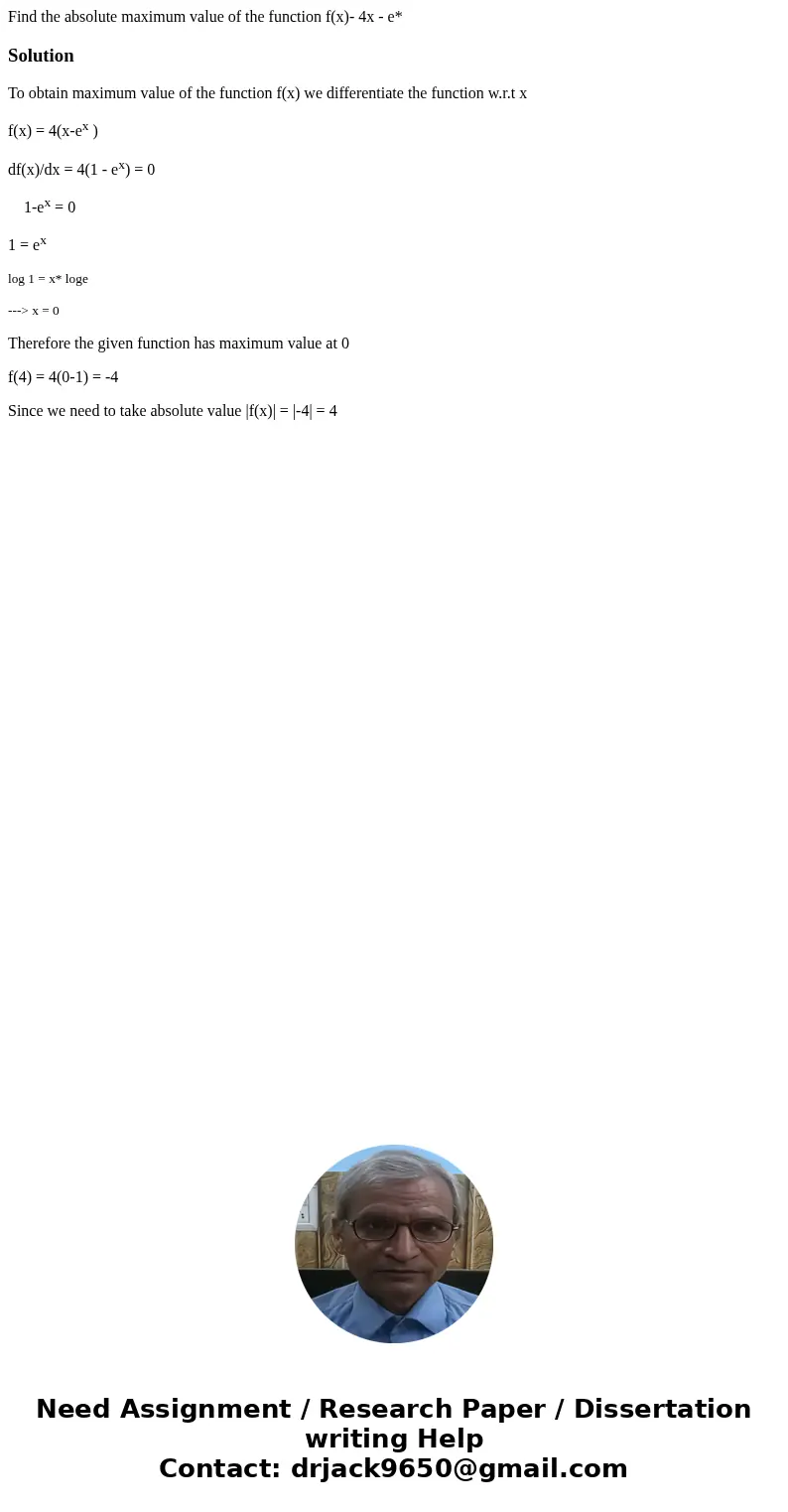 Find the absolute maximum value of the function f(x)- 4x - e* SolutionTo obtain maximum value of the function f(x) we differentiate the function w.r.t x f(x) =  Find the absolute maximum value of the function f(x)- 4x - e* SolutionTo obtain maximum value of the function f(x) we differentiate the function w.r.t x f(x) =