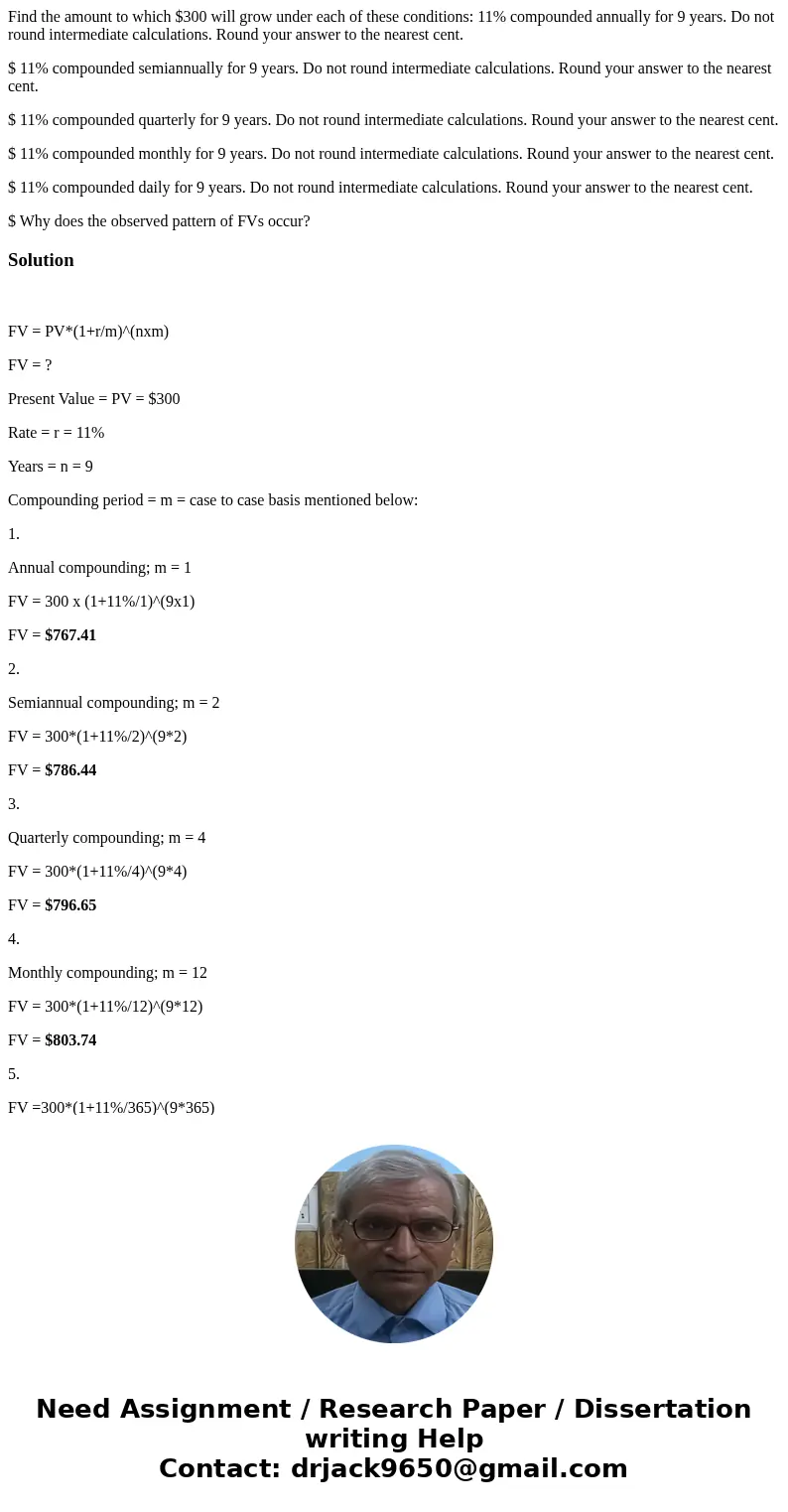Find the amount to which $300 will grow under each of these conditions: 11% compounded annually for 9 years. Do not round intermediate calculations. Round your 