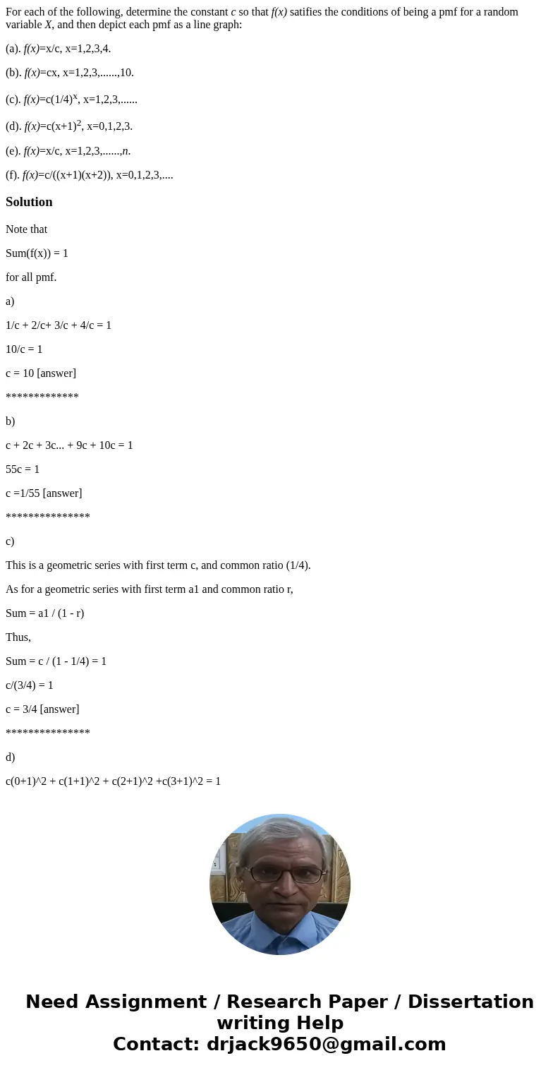 For each of the following, determine the constant c so that f(x) satifies the conditions of being a pmf for a random variable X, and then depict each pmf as a l