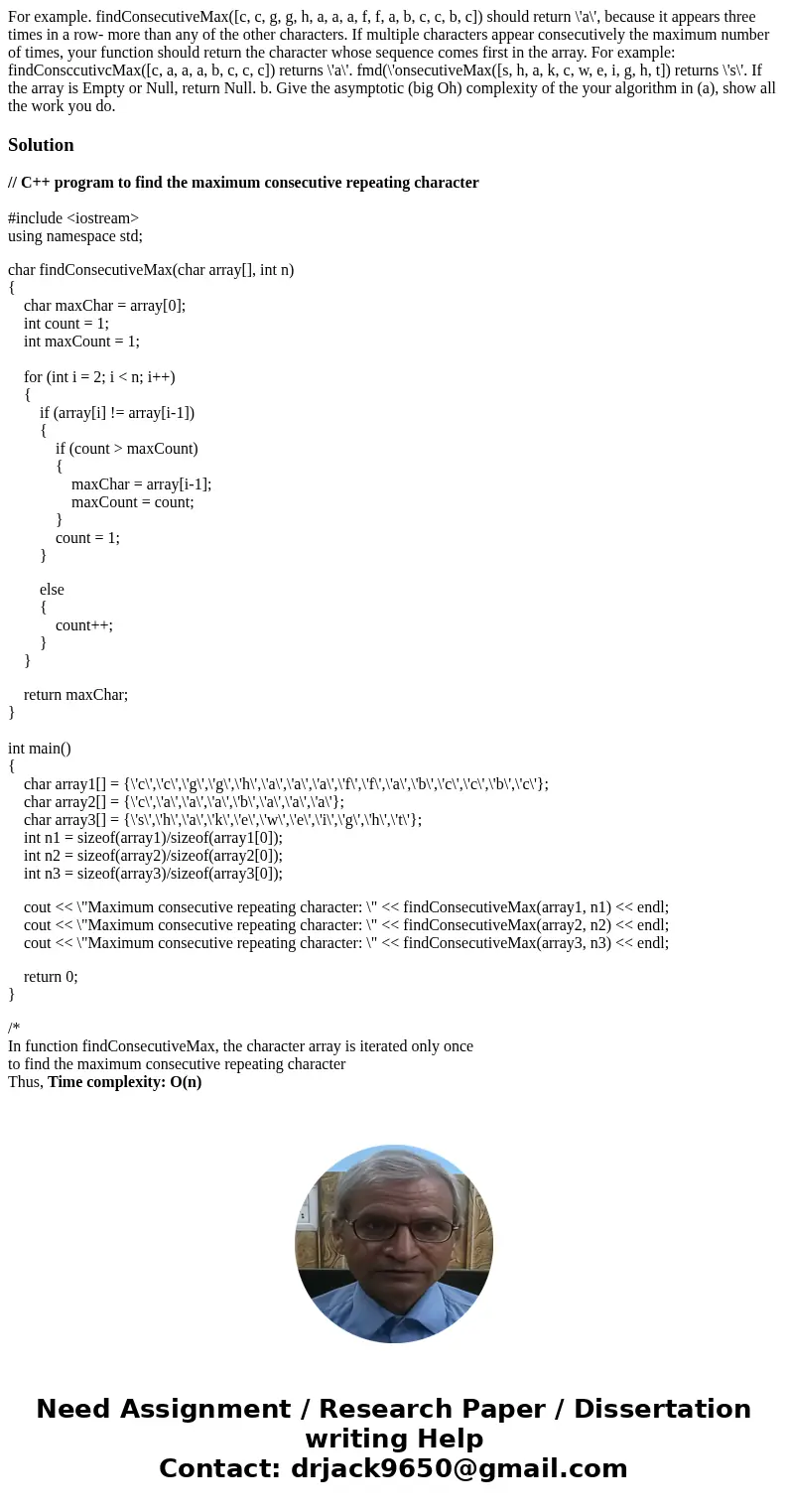  For example. findConsecutiveMax([c, c, g, g, h, a, a, a, f, f, a, b, c, c, b, c]) should return \'a\', because it appears three times in a row- more than any o