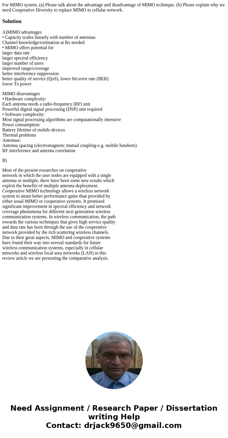 For MIMO system, (a) Please talk about the advantage and disadvantage of MIMO technique. (b) Please explain why we need Cooperative Diversity to replace MIMO in