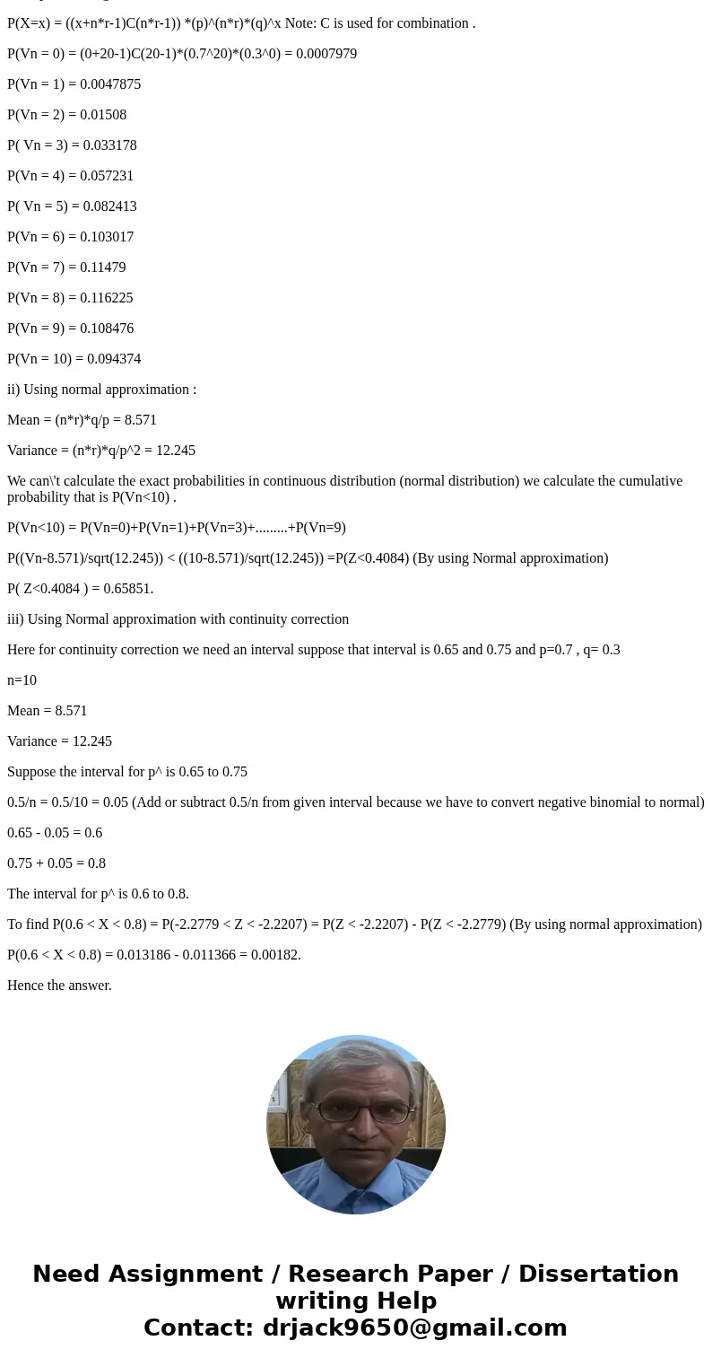 For n-10, p=0.7, and r=2, calculate P(Vn=v) for v=0,1, ..., 10 using each of the following three methods. a) exact calculations b)normal approximation c)normal  For n-10, p=0.7, and r=2, calculate P(Vn=v) for v=0,1, ..., 10 using each of the following three methods. a) exact calculations b)normal approximation c)normal