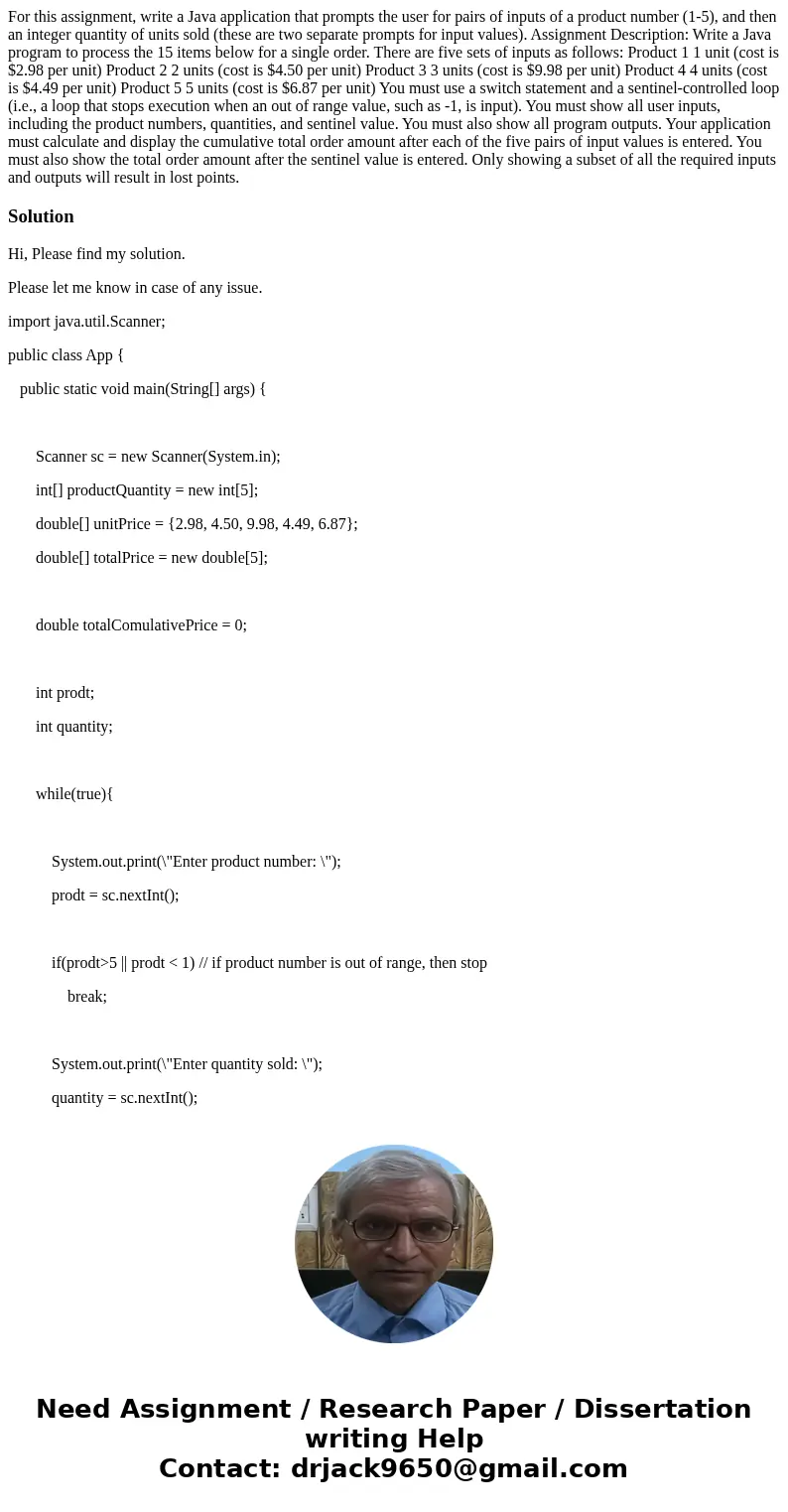 For this assignment, write a Java application that prompts the user for pairs of inputs of a product number (1-5), and then an integer quantity of units sold (t For this assignment, write a Java application that prompts the user for pairs of inputs of a product number (1-5), and then an integer quantity of units sold (t