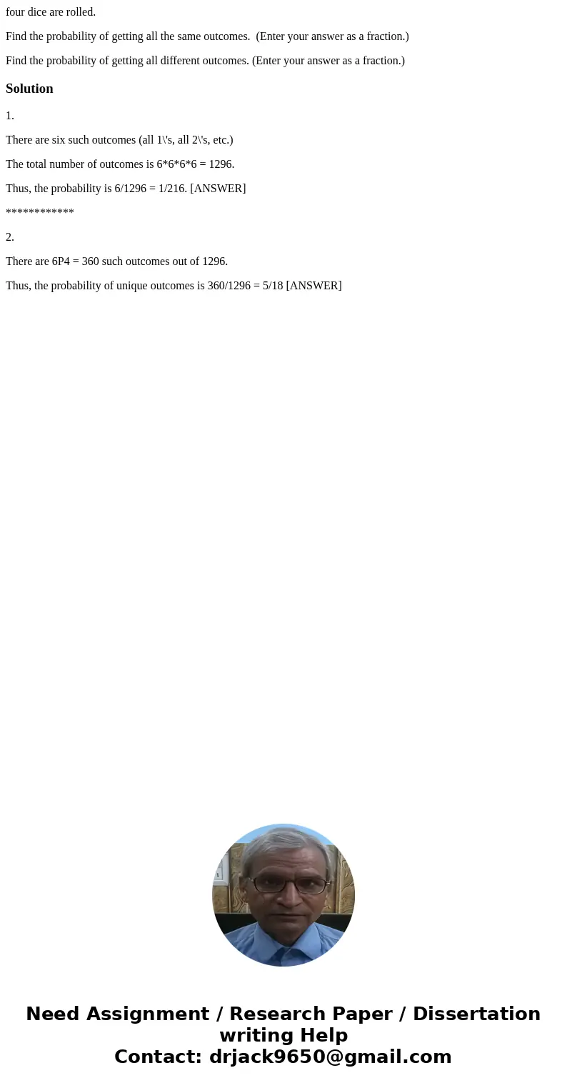 four dice are rolled. Find the probability of getting all the same outcomes. (Enter your answer as a fraction.) Find the probability of getting all different ou four dice are rolled. Find the probability of getting all the same outcomes. (Enter your answer as a fraction.) Find the probability of getting all different ou