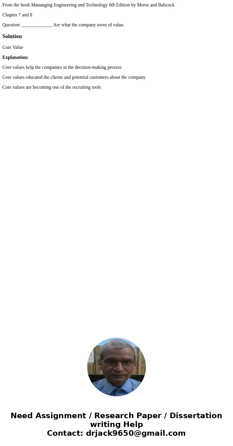 From the book Mananging Engineering and Technology 6th Edition by Morse and Babcock Chapter 7 and 8 Question: _____________ Are what the company owns of value.S From the book Mananging Engineering and Technology 6th Edition by Morse and Babcock Chapter 7 and 8 Question: _____________ Are what the company owns of value.S