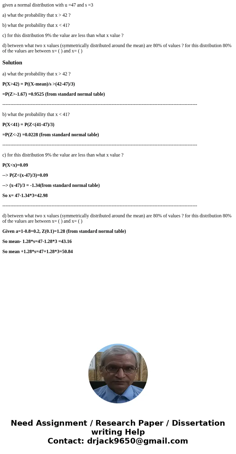 given a normal distribution with u =47 and s =3 a) what the probability that x > 42 ? b) what the probability that x < 41? c) for this distribution 9% the given a normal distribution with u =47 and s =3 a) what the probability that x > 42 ? b) what the probability that x < 41? c) for this distribution 9% the