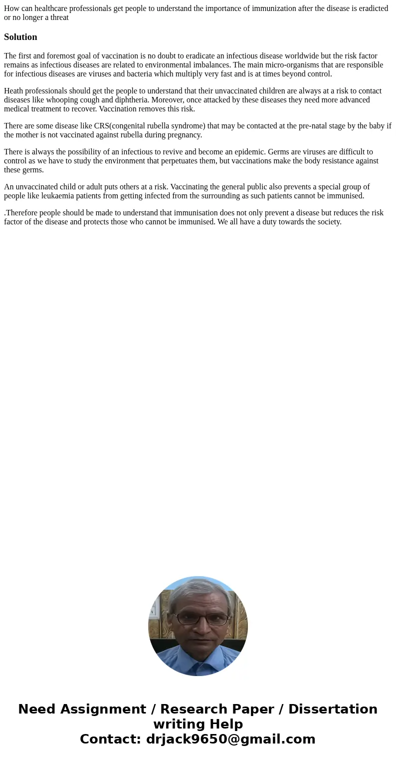 How can healthcare professionals get people to understand the importance of immunization after the disease is eradicted or no longer a threatSolutionThe first a How can healthcare professionals get people to understand the importance of immunization after the disease is eradicted or no longer a threatSolutionThe first a