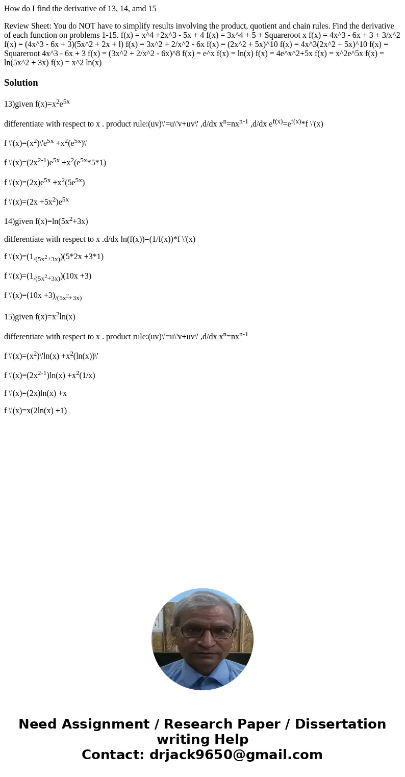 How do I find the derivative of 13, 14, amd 15 Review Sheet: You do NOT have to simplify results involving the product, quotient and chain rules. Find the deriv How do I find the derivative of 13, 14, amd 15 Review Sheet: You do NOT have to simplify results involving the product, quotient and chain rules. Find the deriv
