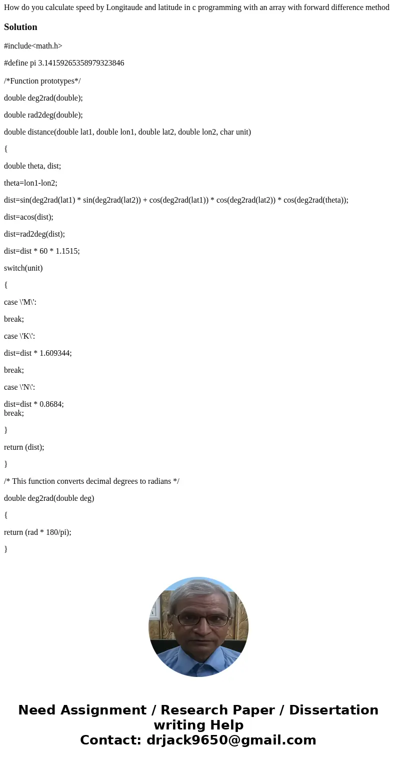How do you calculate speed by Longitaude and latitude in c programming with an array with forward difference methodSolution#include<math.h> #define pi 3.1 How do you calculate speed by Longitaude and latitude in c programming with an array with forward difference methodSolution#include<math.h> #define pi 3.1