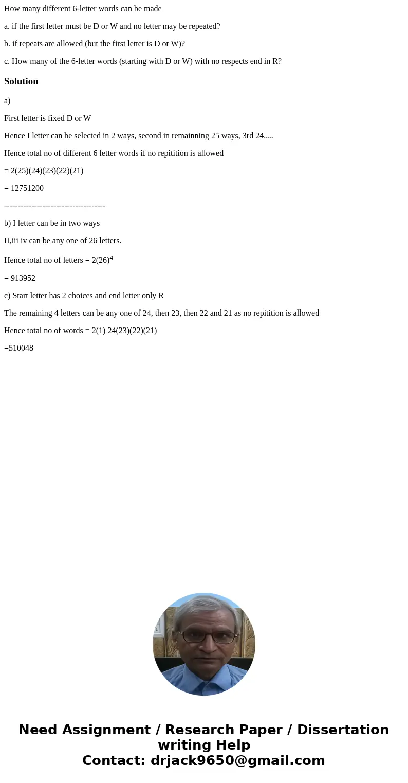 How many different 6-letter words can be made a. if the first letter must be D or W and no letter may be repeated? b. if repeats are allowed (but the first lett How many different 6-letter words can be made a. if the first letter must be D or W and no letter may be repeated? b. if repeats are allowed (but the first lett