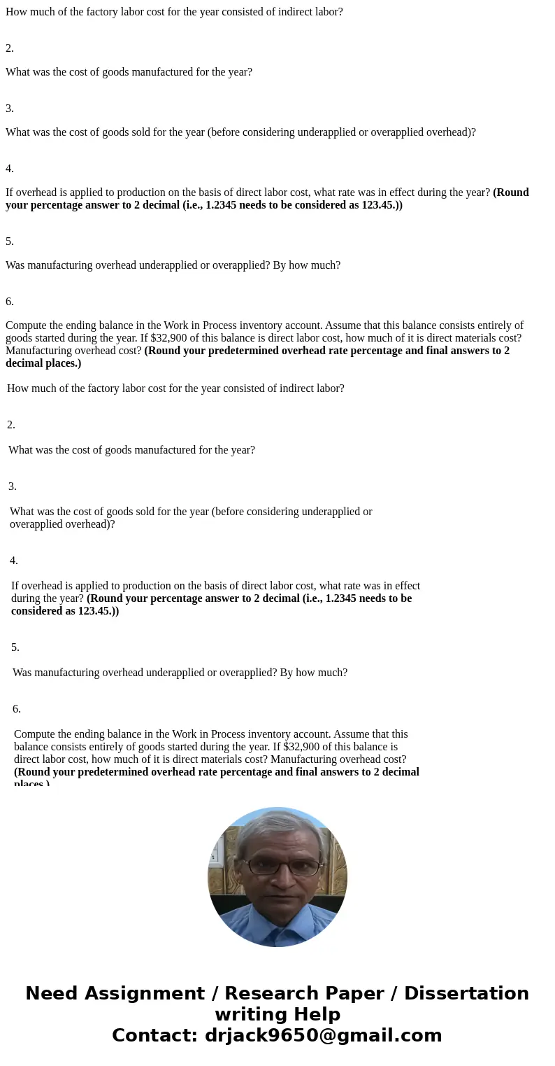 How much of the factory labor cost for the year consisted of indirect labor? 2. What was the cost of goods manufactured for the year? 3. What was the cost of go How much of the factory labor cost for the year consisted of indirect labor? 2. What was the cost of goods manufactured for the year? 3. What was the cost of go