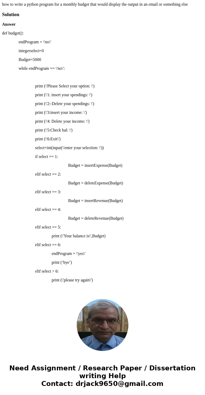 how to write a python program for a monthly budget that would display the output in an email or something elseSolutionAnswer def budget(): endProgram = \'no\' i how to write a python program for a monthly budget that would display the output in an email or something elseSolutionAnswer def budget(): endProgram = \'no\' i