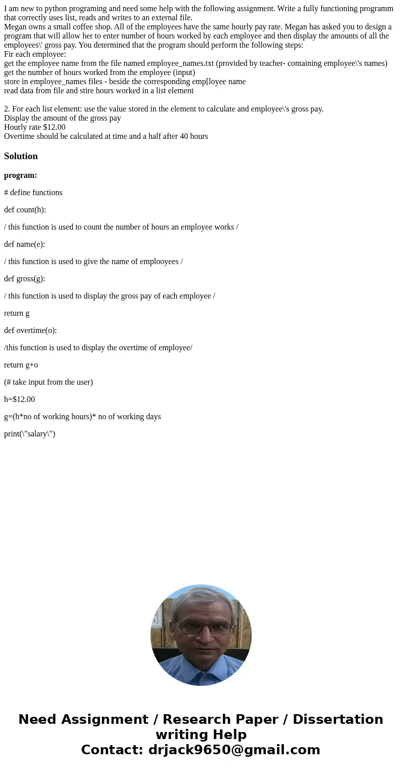 I am new to python programing and need some help with the following assignment. Write a fully functioning programm that correctly uses list, reads and writes to I am new to python programing and need some help with the following assignment. Write a fully functioning programm that correctly uses list, reads and writes to