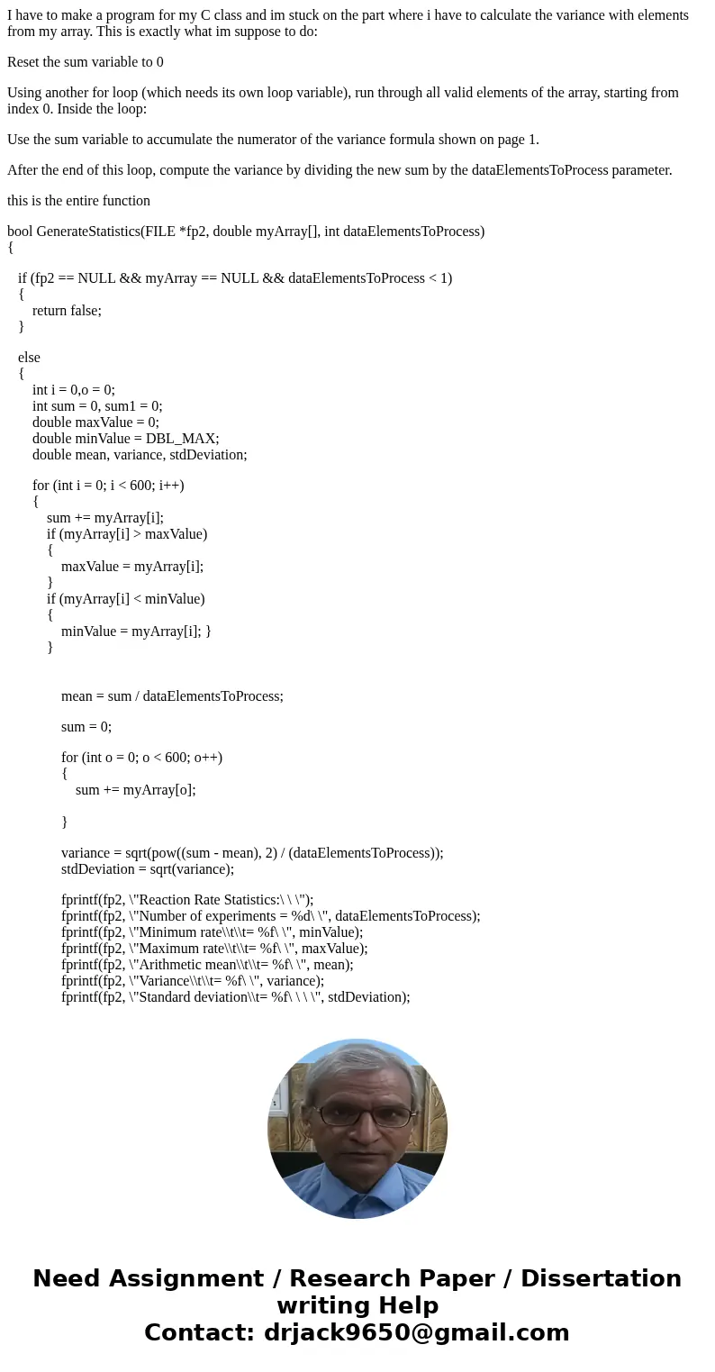 I have to make a program for my C class and im stuck on the part where i have to calculate the variance with elements from my array. This is exactly what im sup I have to make a program for my C class and im stuck on the part where i have to calculate the variance with elements from my array. This is exactly what im sup