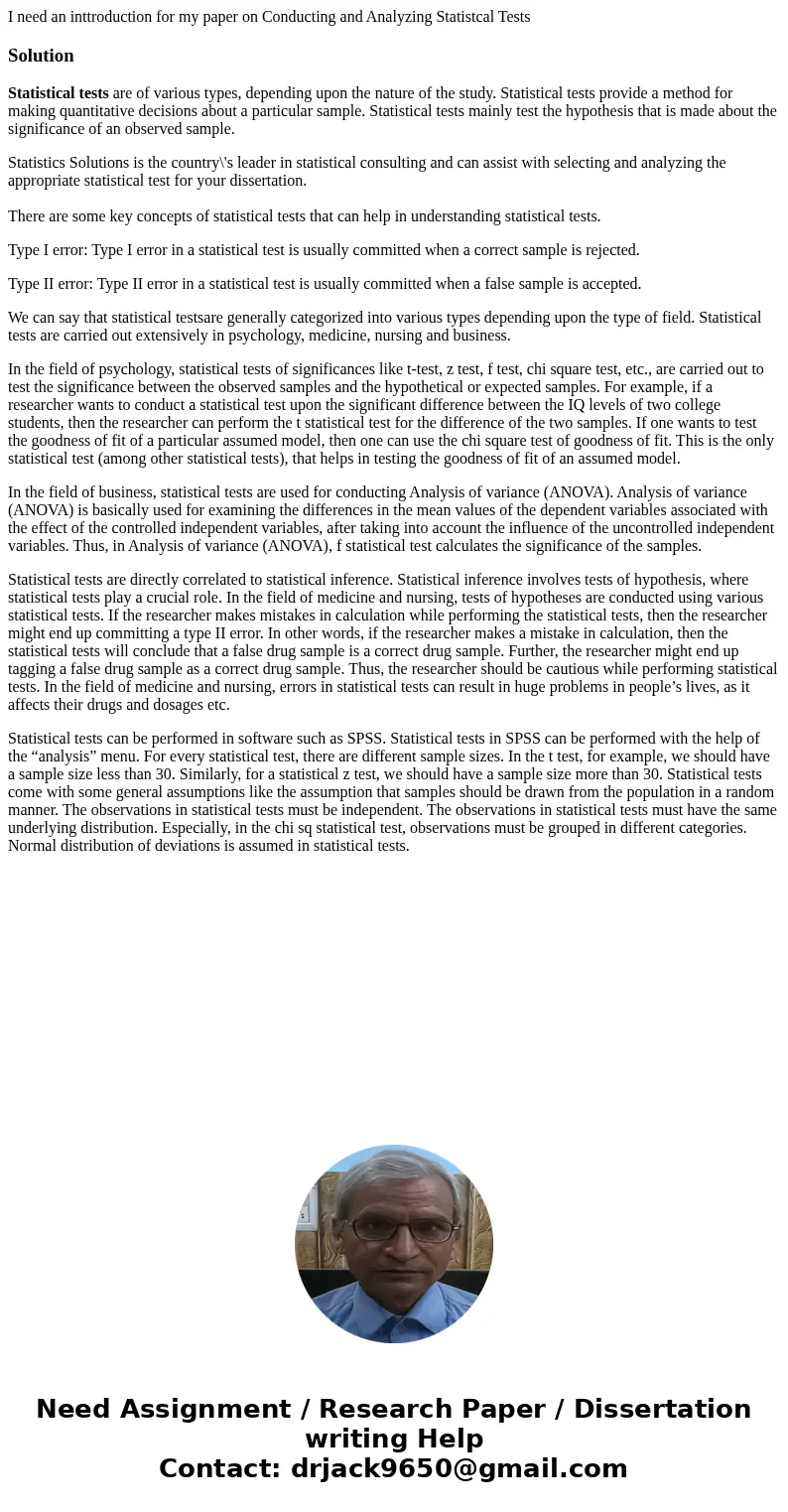 I need an inttroduction for my paper on Conducting and Analyzing Statistcal TestsSolutionStatistical tests are of various types, depending upon the nature of th I need an inttroduction for my paper on Conducting and Analyzing Statistcal TestsSolutionStatistical tests are of various types, depending upon the nature of th