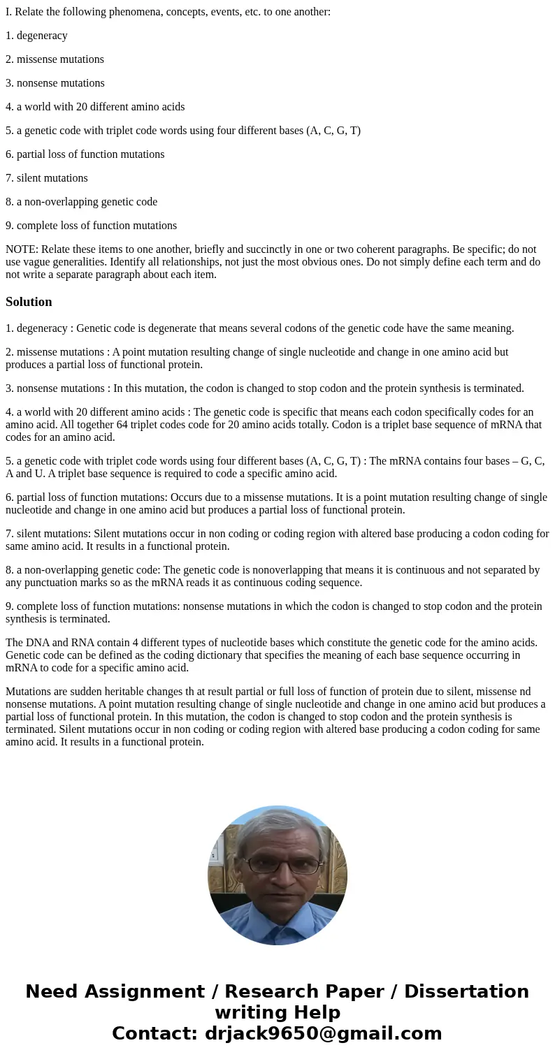 I. Relate the following phenomena, concepts, events, etc. to one another: 1. degeneracy 2. missense mutations 3. nonsense mutations 4. a world with 20 different I. Relate the following phenomena, concepts, events, etc. to one another: 1. degeneracy 2. missense mutations 3. nonsense mutations 4. a world with 20 different