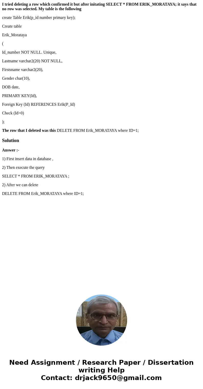 I tried deleting a row which confirmed it but after initating SELECT * FROM ERIK_MORATAYA; it says that no row was selected. My table is the following create Ta
