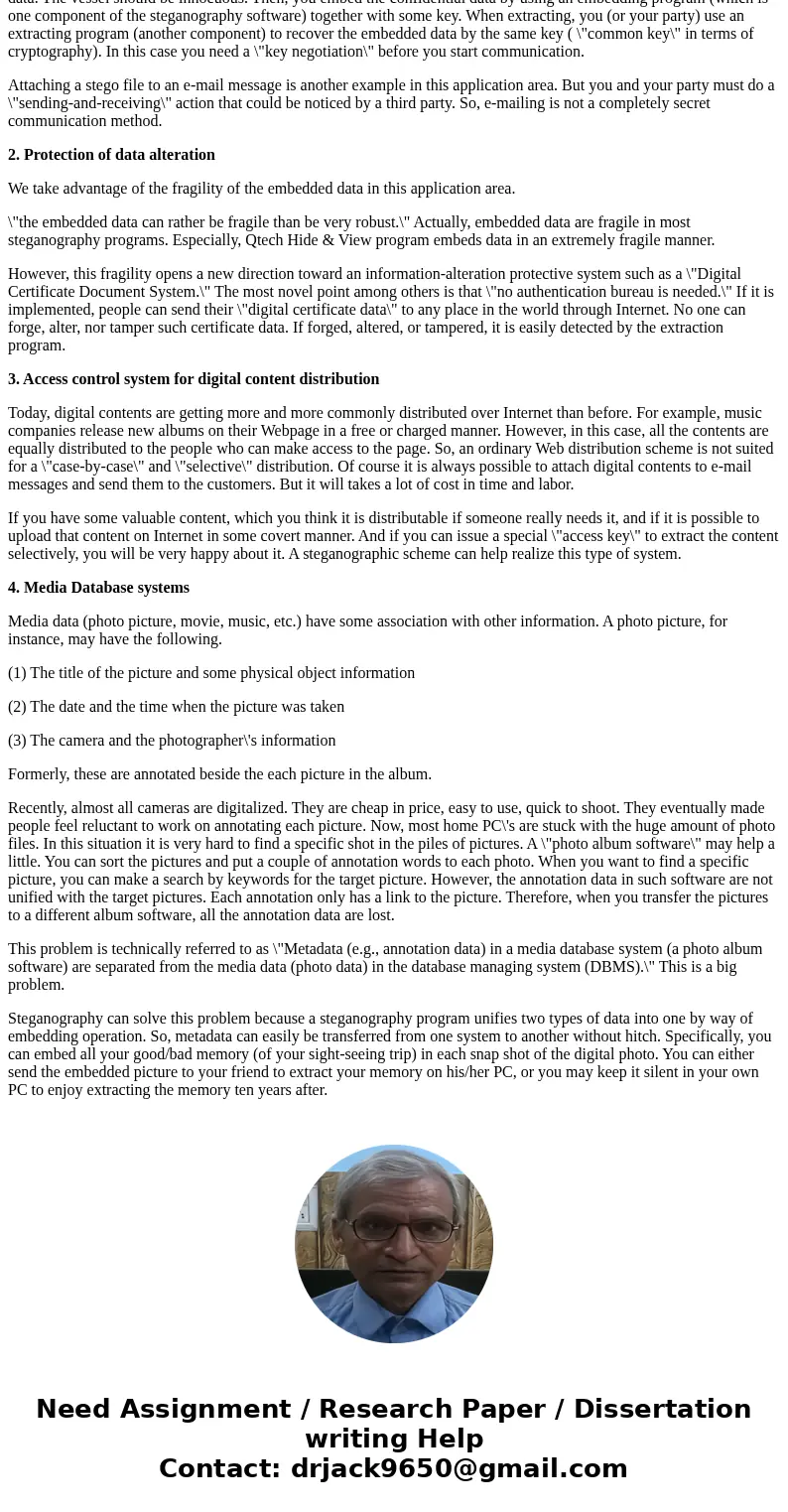 Identify and describe several uses of steganography. Is this technology virtually unstoppable? Support your position.SolutionSteganography is applicable to the 
