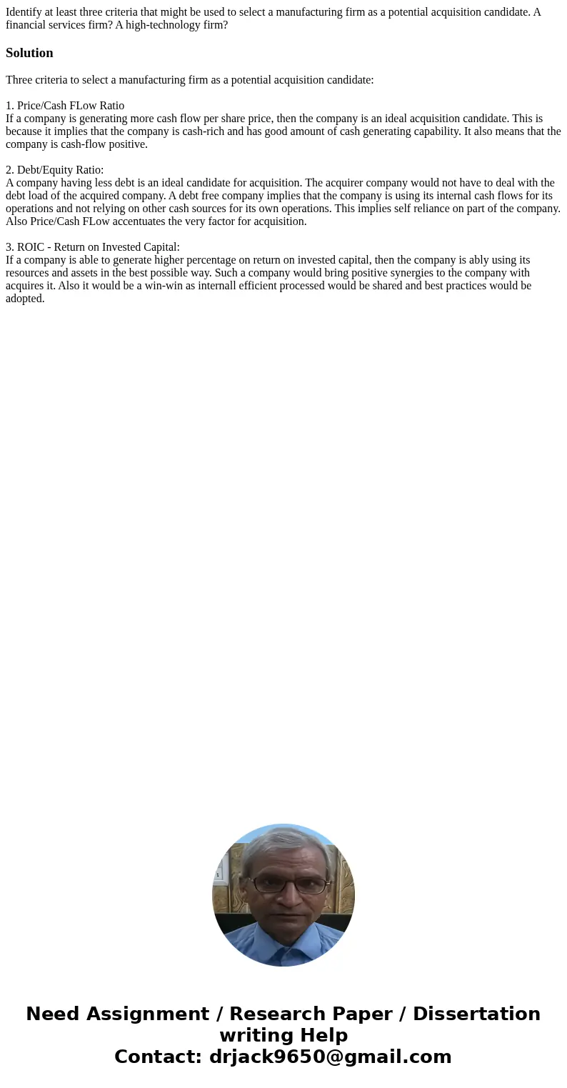 Identify at least three criteria that might be used to select a manufacturing firm as a potential acquisition candidate. A financial services firm? A high-techn Identify at least three criteria that might be used to select a manufacturing firm as a potential acquisition candidate. A financial services firm? A high-techn