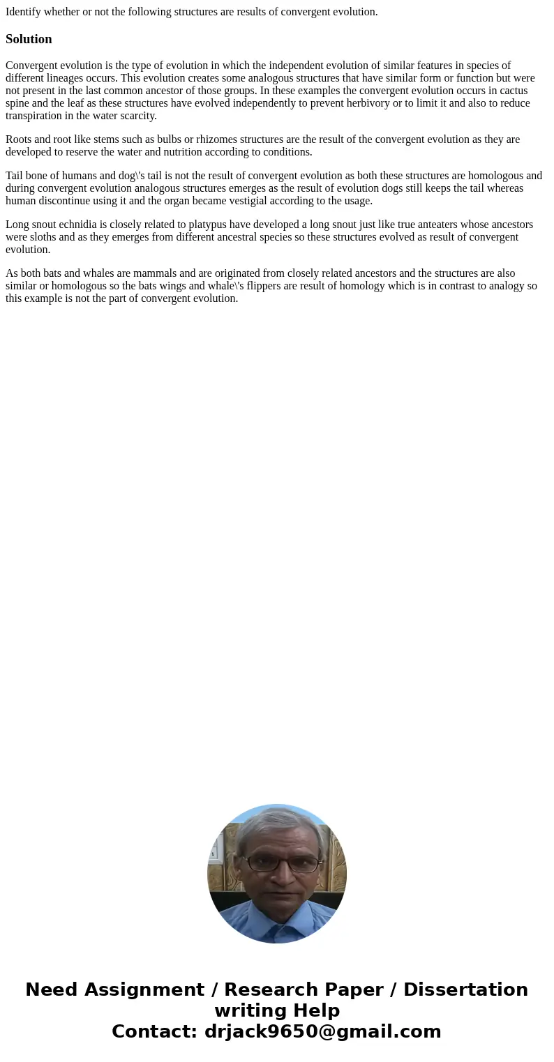 Identify whether or not the following structures are results of convergent evolution. SolutionConvergent evolution is the type of evolution in which the indepe  Identify whether or not the following structures are results of convergent evolution. SolutionConvergent evolution is the type of evolution in which the indepe