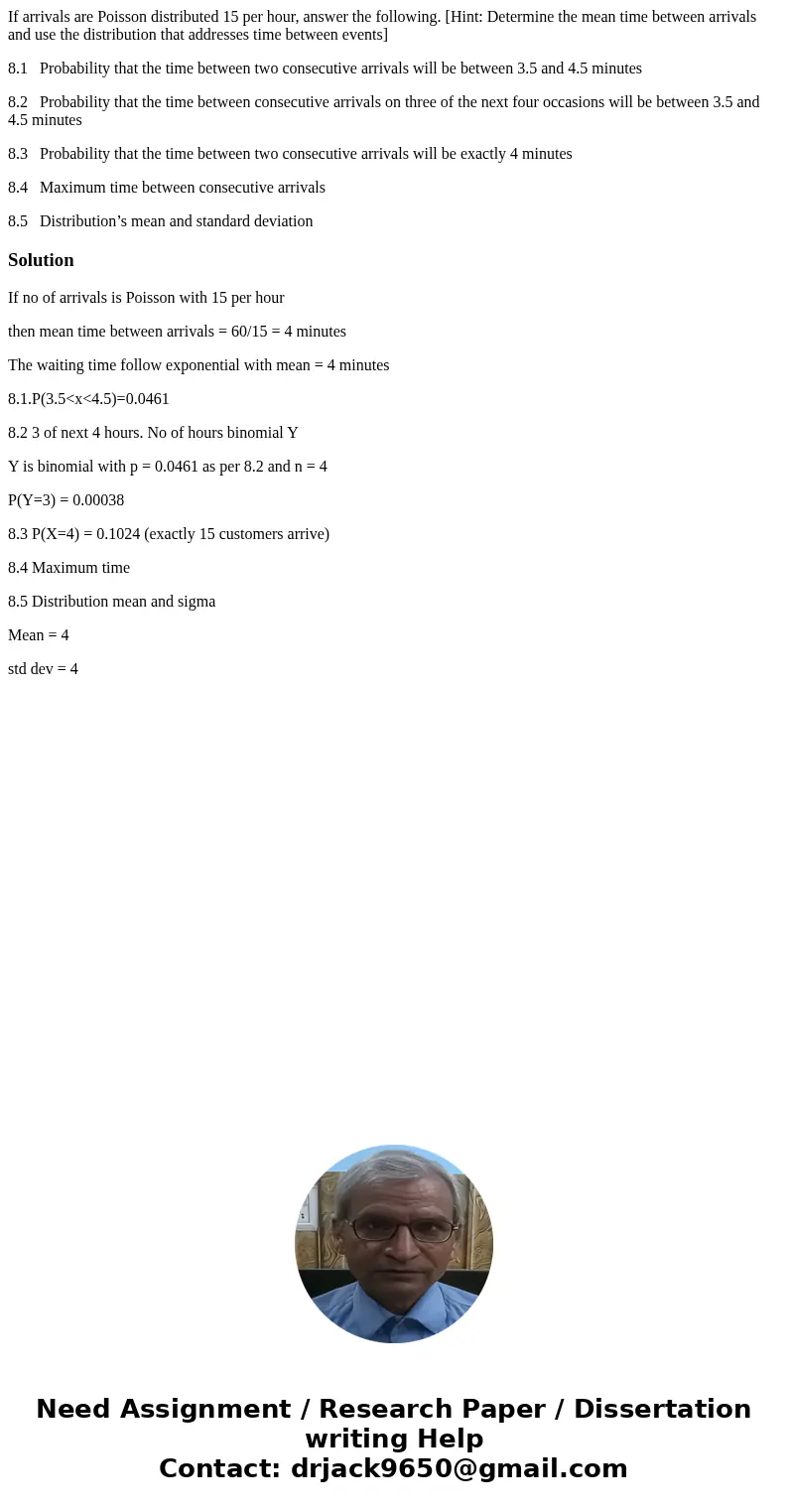 If arrivals are Poisson distributed 15 per hour, answer the following. [Hint: Determine the mean time between arrivals and use the distribution that addresses t