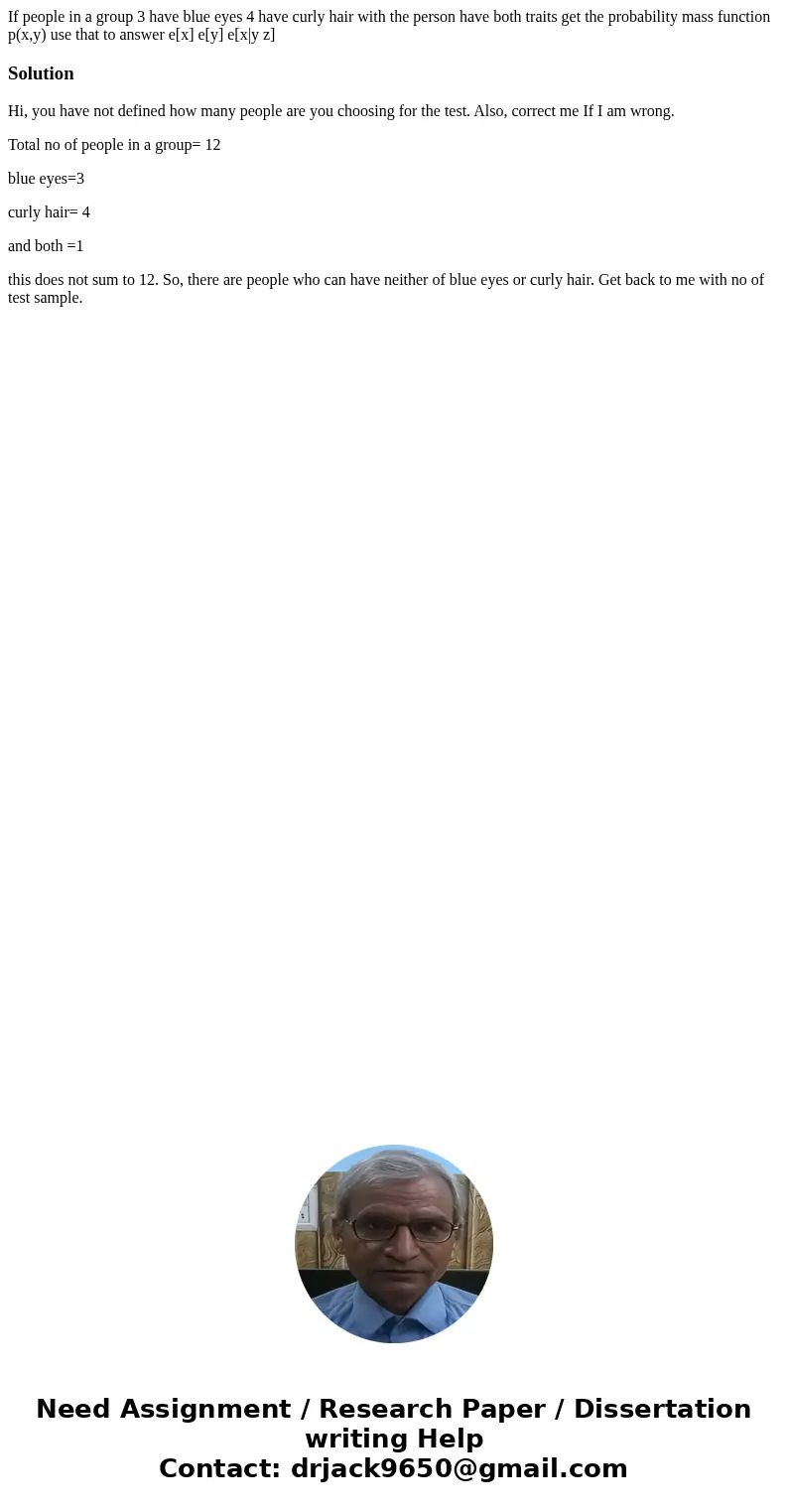  If people in a group 3 have blue eyes 4 have curly hair with the person have both traits get the probability mass function p(x,y) use that to answer e[x] e[y] 