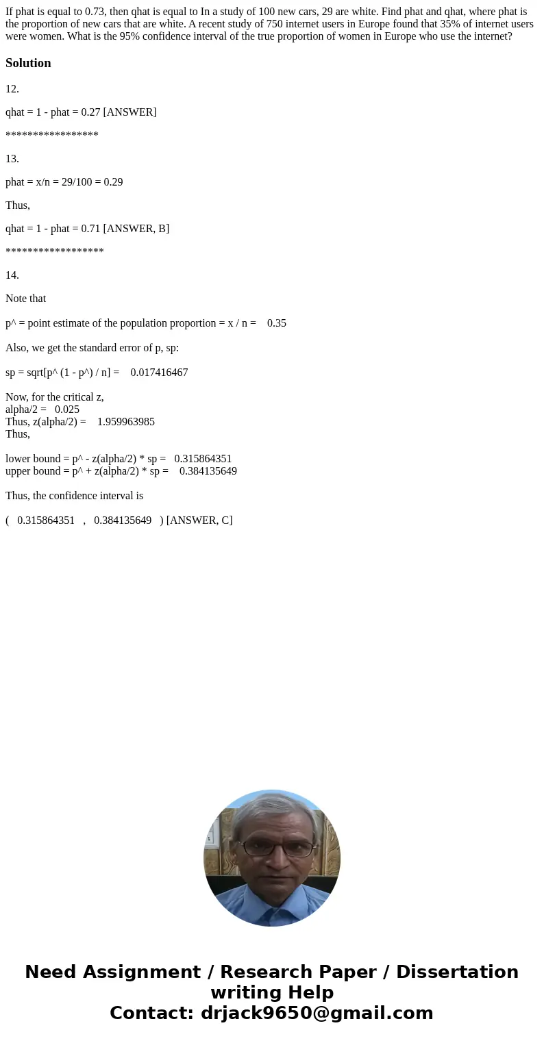 If phat is equal to 0.73, then qhat is equal to In a study of 100 new cars, 29 are white. Find phat and qhat, where phat is the proportion of new cars that are  If phat is equal to 0.73, then qhat is equal to In a study of 100 new cars, 29 are white. Find phat and qhat, where phat is the proportion of new cars that are