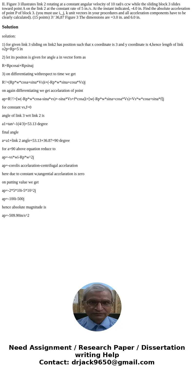 II. Figure 3 illustrates link 2 rotating at a constant angular velocity of 10 rad/s ccw while the sliding block 3 slides toward point A on the link 2 at the co  II. Figure 3 illustrates link 2 rotating at a constant angular velocity of 10 rad/s ccw while the sliding block 3 slides toward point A on the link 2 at the co