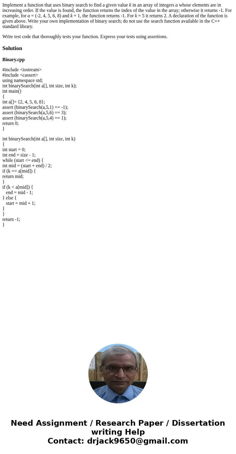 Implement a function that uses binary search to find a given value k in an array of integers a whose elements are in increasing order. If the value is found, th Implement a function that uses binary search to find a given value k in an array of integers a whose elements are in increasing order. If the value is found, th