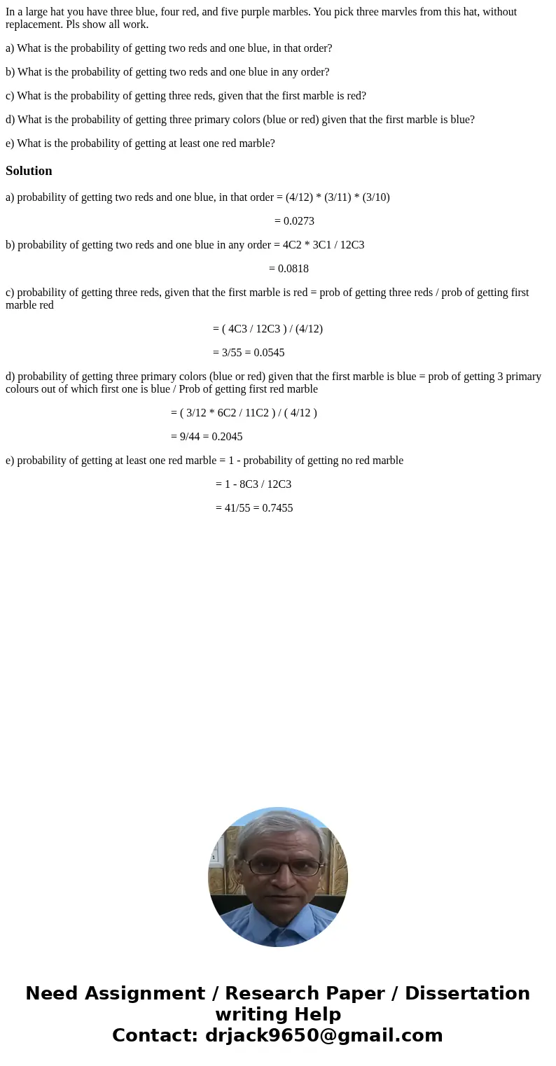 In a large hat you have three blue, four red, and five purple marbles. You pick three marvles from this hat, without replacement. Pls show all work. a) What is 