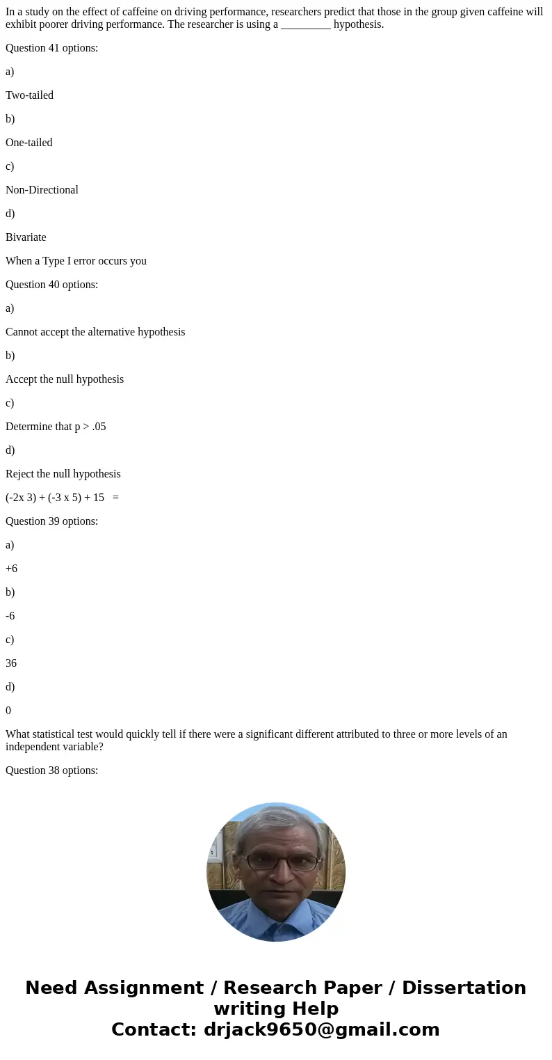 In a study on the effect of caffeine on driving performance, researchers predict that those in the group given caffeine will exhibit poorer driving performance. In a study on the effect of caffeine on driving performance, researchers predict that those in the group given caffeine will exhibit poorer driving performance.