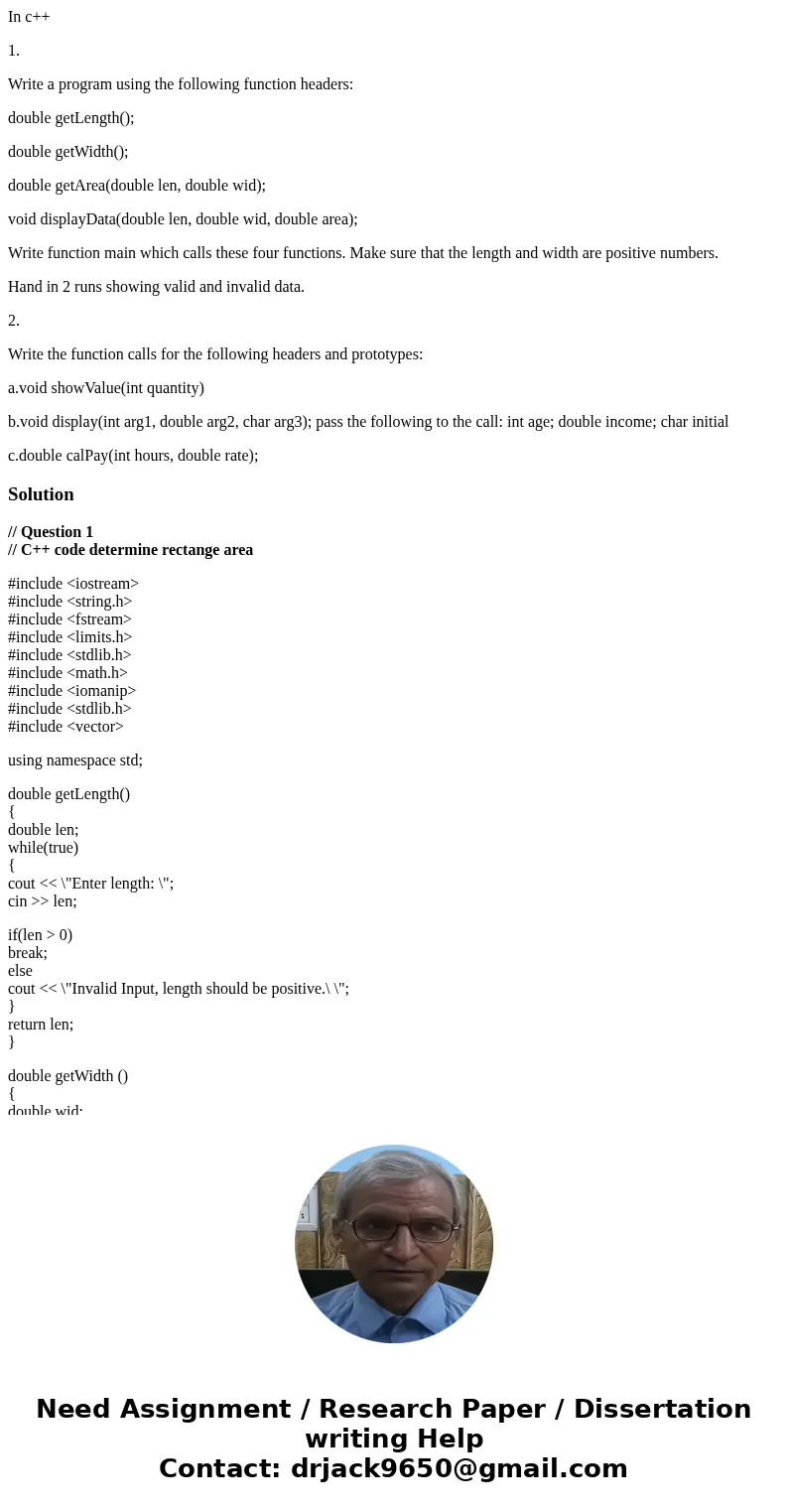 In c++ 1. Write a program using the following function headers: double getLength(); double getWidth(); double getArea(double len, double wid); void displayData( In c++ 1. Write a program using the following function headers: double getLength(); double getWidth(); double getArea(double len, double wid); void displayData(