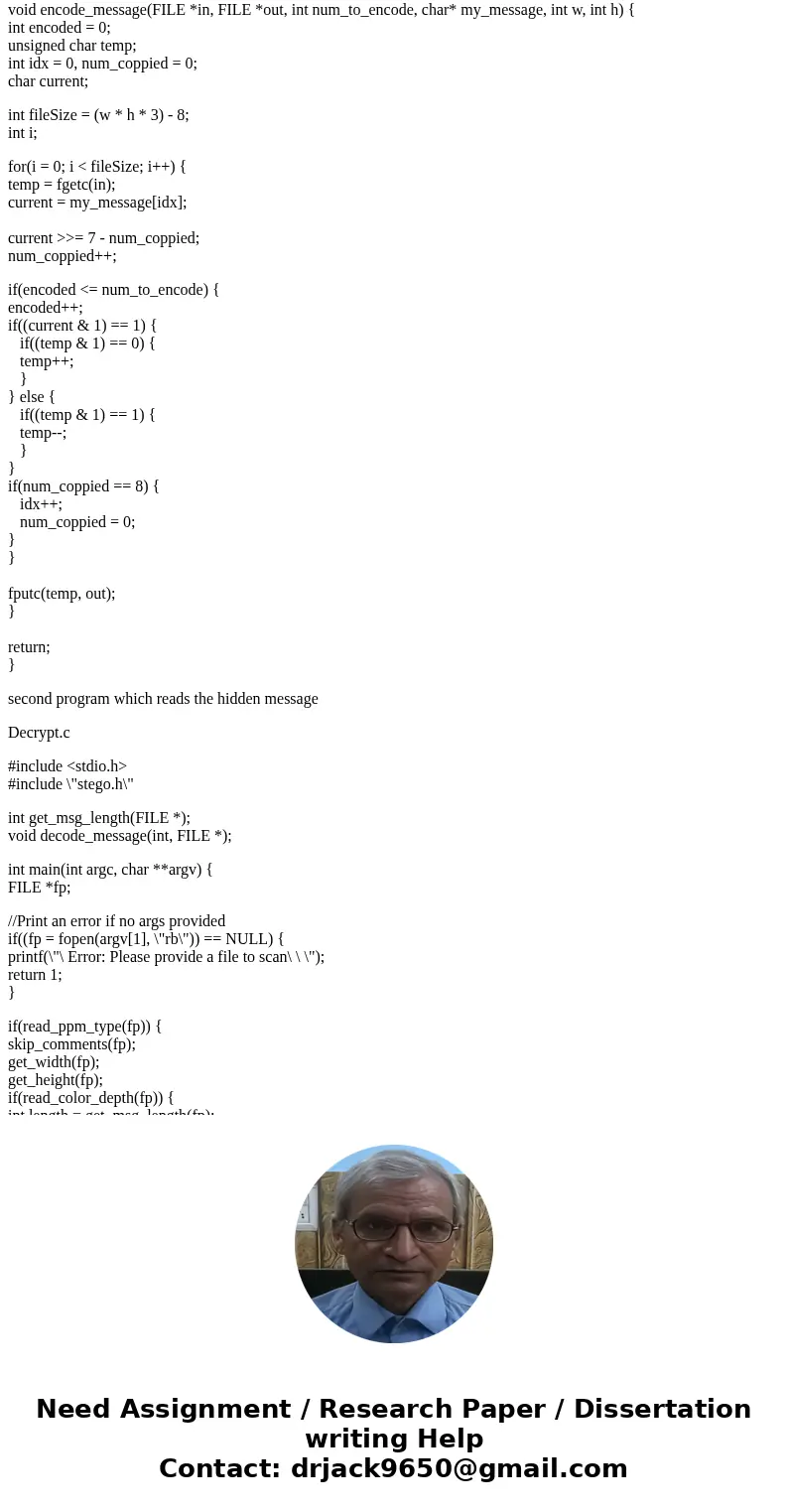 In C program, how to write two short programs: one which hides a short, secret message in an image file, such as ppm file, and a second program which reads the  In C program, how to write two short programs: one which hides a short, secret message in an image file, such as ppm file, and a second program which reads the