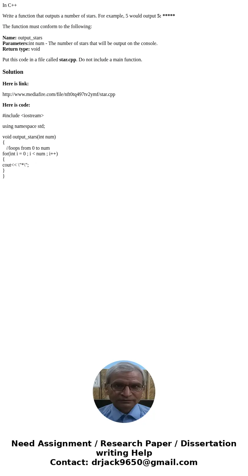 In C++ Write a function that outputs a number of stars. For example, 5 would output 5: ***** The function must conform to the following: Name: output_stars Para In C++ Write a function that outputs a number of stars. For example, 5 would output 5: ***** The function must conform to the following: Name: output_stars Para