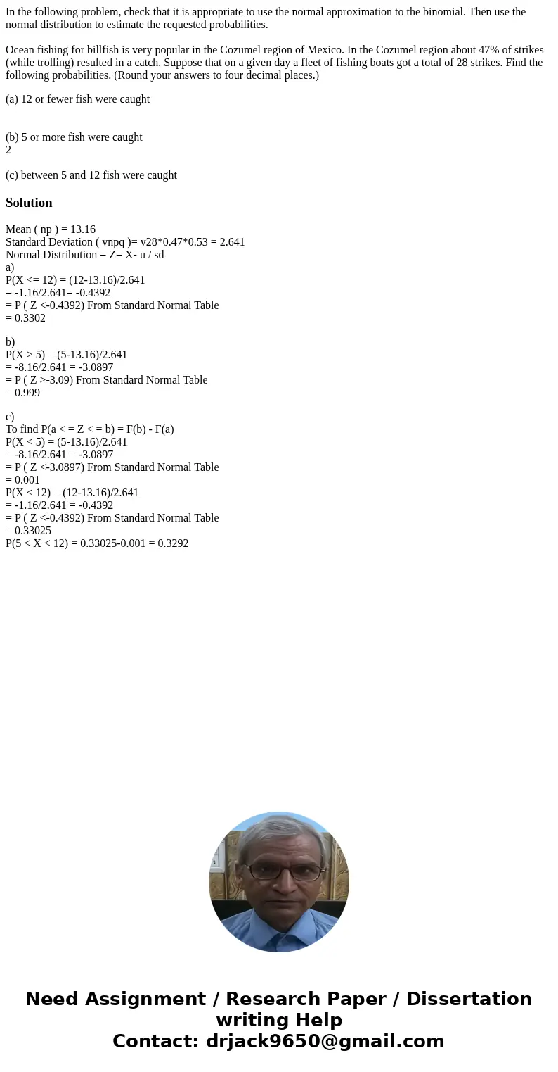 In the following problem, check that it is appropriate to use the normal approximation to the binomial. Then use the normal distribution to estimate the request In the following problem, check that it is appropriate to use the normal approximation to the binomial. Then use the normal distribution to estimate the request