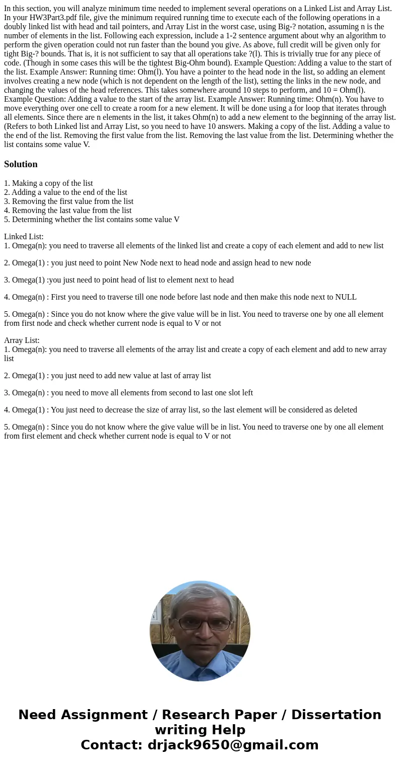  In this section, you will analyze minimum time needed to implement several operations on a Linked List and Array List. In your HW3Part3.pdf file, give the mini