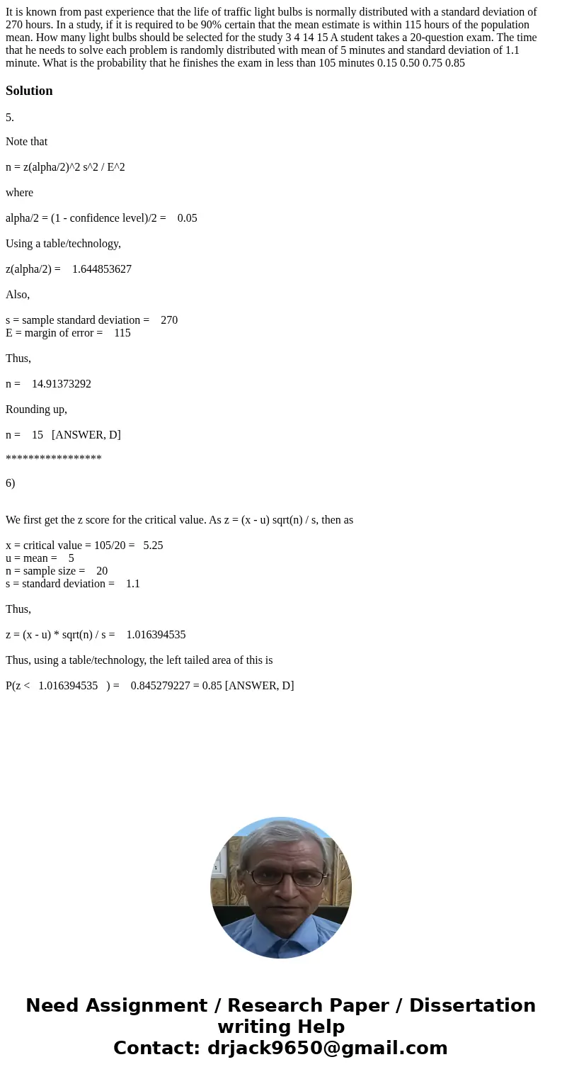 It is known from past experience that the life of traffic light bulbs is normally distributed with a standard deviation of 270 hours. In a study, if it is requ  It is known from past experience that the life of traffic light bulbs is normally distributed with a standard deviation of 270 hours. In a study, if it is requ