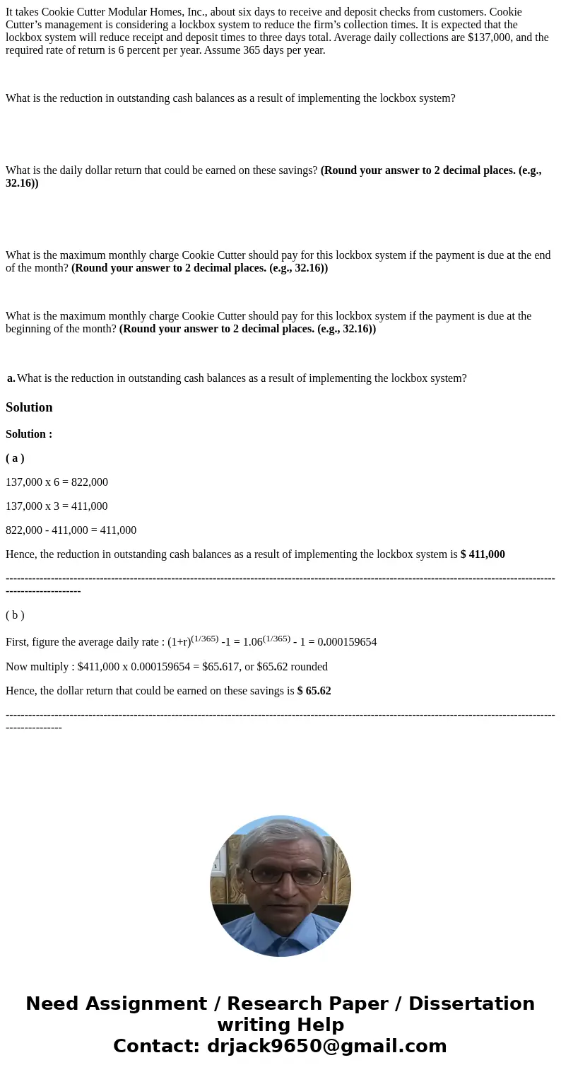 It takes Cookie Cutter Modular Homes, Inc., about six days to receive and deposit checks from customers. Cookie Cutter’s management is considering a lockbox sys It takes Cookie Cutter Modular Homes, Inc., about six days to receive and deposit checks from customers. Cookie Cutter’s management is considering a lockbox sys