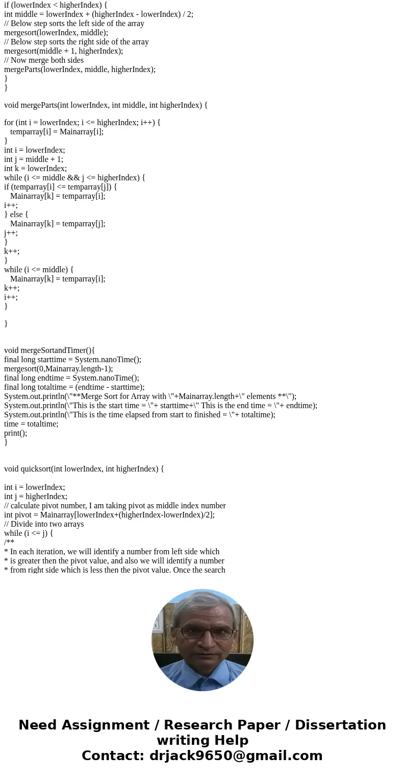 Java Program: I need help making a function to impliment a Merge sort and one for a quick sort. Here is my code so far, I just need help making the sorting func Java Program: I need help making a function to impliment a Merge sort and one for a quick sort. Here is my code so far, I just need help making the sorting func