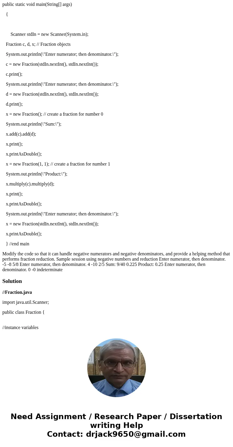 Java Program public class Fraction { //instance variables int num; int den; //default construtcor Fraction() { num=0; den=1; } //parametrized constructor Fracti Java Program public class Fraction { //instance variables int num; int den; //default construtcor Fraction() { num=0; den=1; } //parametrized constructor Fracti